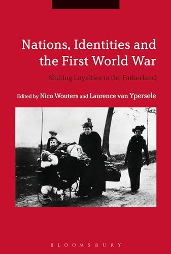 Imagen de archivo de Nations, Identities and the First World War: Shifting Loyalties to the Fatherland [Hardcover] Wouters, Nico and Ypersele, Laurence van a la venta por The Compleat Scholar