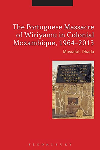 9781350036802: The Portuguese Massacre of Wiriyamu in Colonial Mozambique, 1964-2013