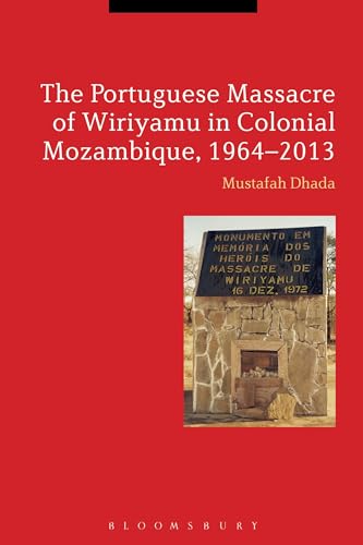9781350036802: The Portuguese Massacre of Wiriyamu in Colonial Mozambique, 1964-2013