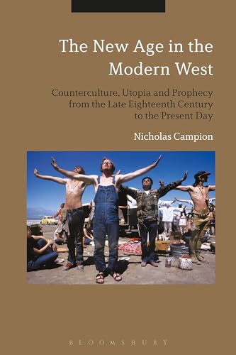 9781350036819: The New Age in the Modern West: Counterculture, Utopia and Prophecy from the Late Eighteenth Century to the Present Day