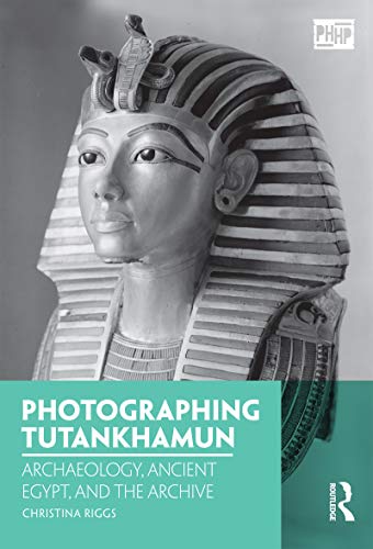 9781350038516: Photographing Tutankhamun: Archaeology, Ancient Egypt, and the Archive (Photography, History: History, Photography)