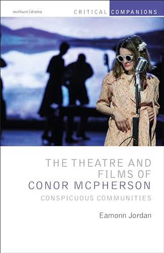 Beispielbild fr The Theatre and Films of Conor McPherson: Conspicuous Communities (Critical Companions) [Hardcover] Jordan, Eamonn; Wetmore Jr., Kevin J. and Lonergan, Patrick zum Verkauf von The Compleat Scholar