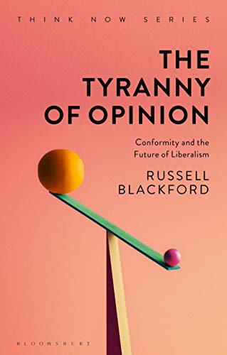 Imagen de archivo de The Tyranny of Opinion: Conformity and the Future of Liberalism (Think Now) a la venta por Ergodebooks