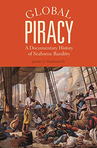 Beispielbild fr Global Piracy: A Documentary History of Seaborne Banditry zum Verkauf von Monster Bookshop