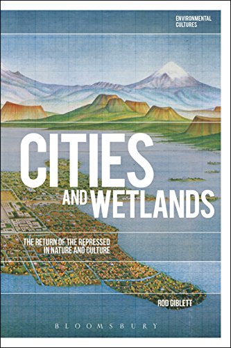 Stock image for Cities and Wetlands: The Return of the Repressed in Nature and Culture (Environmental Cultures) for sale by GF Books, Inc.