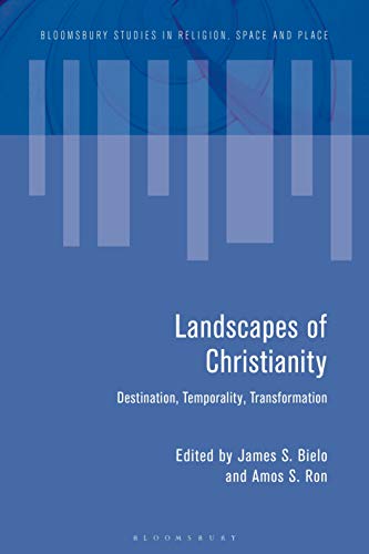 9781350062894: Landscapes of Christianity: Destination, Temporality, Transformation (Bloomsbury Studies in Religion, Space and Place)