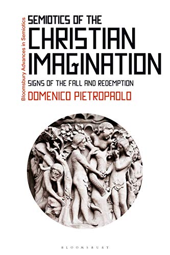 9781350064126: Semiotics of the Christian Imagination: Signs of the Fall and Redemption (Bloomsbury Advances in Semiotics)
