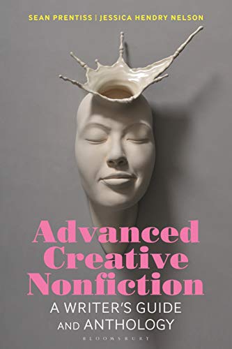 9781350067806: Advanced Creative Nonfiction: A Writer's Guide and Anthology (Bloomsbury Writer's Guides and Anthologies)