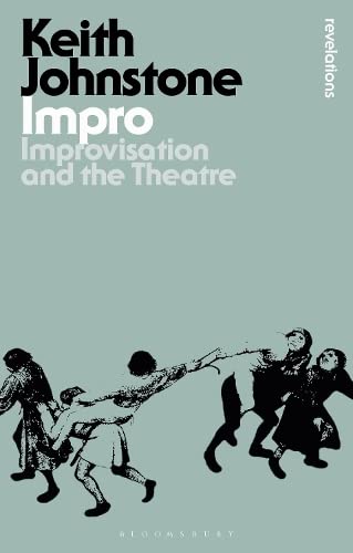 Imagen de archivo de Impro: Improvisation and the Theatre (Bloomsbury Revelations) a la venta por WorldofBooks