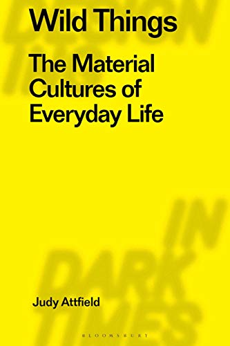 Stock image for Wild Things The Material Culture of Everyday Life Radical Thinking in Design Radical Thinkers in Design for sale by PBShop.store US