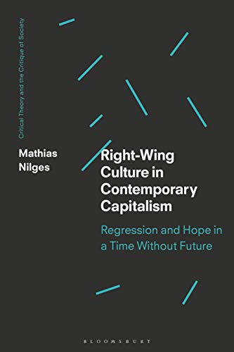9781350074064: Right-Wing Culture in Contemporary Capitalism Regression and Hope in a Time Without Future: 1 (Critical Theory and the Critique of Society)