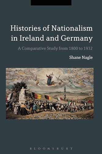 Stock image for Histories of Nationalism in Ireland and Germany: A Comparative Study from 1800 to 1932 [Paperback] Nagle, Shane for sale by The Compleat Scholar