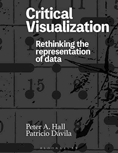 

Critical Visualization : Rethinking the Representation of Data