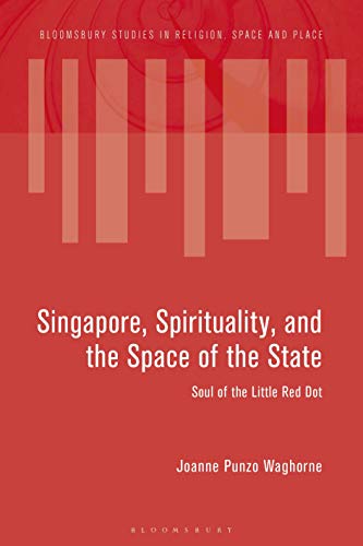 Beispielbild fr Singapore, Spirituality, and the Space of the State: Soul of the Little Red Dot (Bloomsbury Studies in Religion, Space and Place) zum Verkauf von Reuseabook