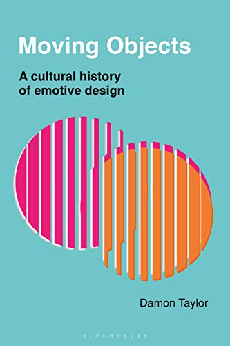 Stock image for Moving Objects: A Cultural History of Emotive Design for sale by Powell's Bookstores Chicago, ABAA
