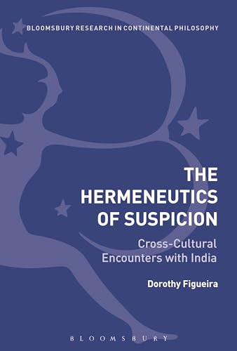 9781350094505: The Hermeneutics of Suspicion: Cross-Cultural Encounters with India (Bloomsbury Studies in Continental Philosophy)