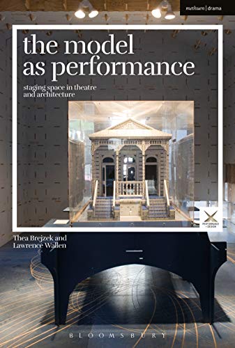 Imagen de archivo de The Model As Performance: Staging Space in Theatre and Architecture a la venta por Revaluation Books