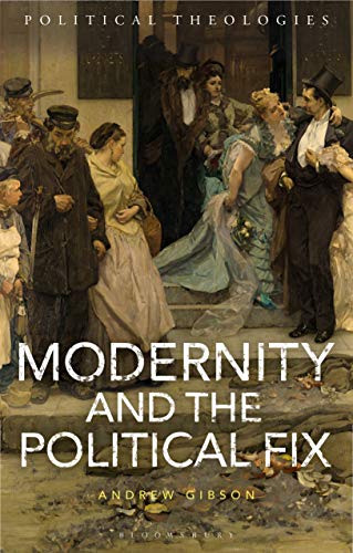 Imagen de archivo de Modernity and the Political Fix (Political Theologies) a la venta por Ergodebooks