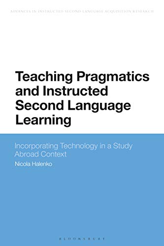 Stock image for Teaching Pragmatics and Instructed Second Language Learning: Study Abroad and Technology-Enhanced Teaching (Advances in Instructed Second Language Acquisition Research) for sale by Ria Christie Collections