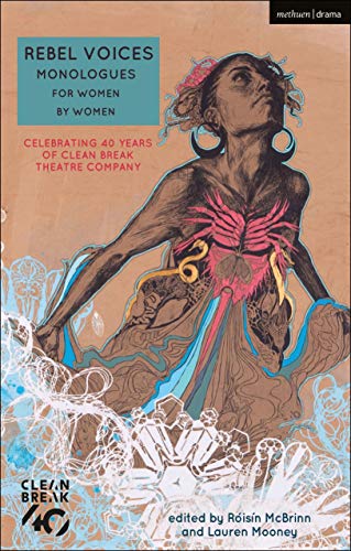 Stock image for Rebel Voices: Monologues for Women by Women: Celebrating 40 Years of Clean Break Theatre Company (Audition Speeches) [Paperback] Birch, Alice; Brogan, Linda; Bruce, Deborah; Chandler, Katherine; Daniels, Sarah; El-Bushra, Suhayla; Hale, Sonya; Hims, Katie; Ikoko, Theresa; Lavery, Bryony; Lomas, Laura; Mahfouz, Sabrina; Pinnock, Winsome; Brown, Danni; Caulfield, Annie; Coghlan, Lin; Dunne, Raina; Franzmann, Vivienne; Holborough, Jacqueline; King, Daisy; Kirkwood, Lucy; Lenkiewicz, Rebecca; Lloyd-Malcolm, Morgan; Marshall, Natasha; Moss, Chloe; Odimba, Chinoyerem; Owen, Rena; Prichard, Rebecca; Sarma, Ursula Rani; Reynolds, Anna; Seaton, Somalia; Silas, Shelley; Uwayo, Sandrine; Wallace, Naomi; McBrinn, Roisin and Mooney, Lauren for sale by The Compleat Scholar