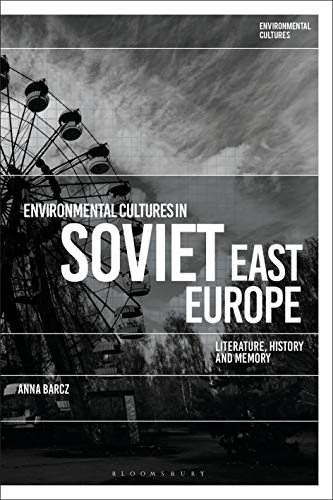 Stock image for Environmental Cultures in Soviet East Europe: Literature, History and Memory for sale by The Compleat Scholar