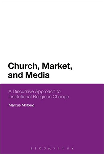 9781350098398: CHURCH, MARKET, AND MEDIA: A Discursive Approach to Institutional Religious Change