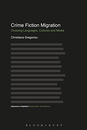 Stock image for Crime Fiction Migration: Crossing Languages, Cultures and Media (Advances in Stylistics) [Paperback] Gregoriou, Christiana; McIntyre, Dan and Nuttall, Louise for sale by The Compleat Scholar