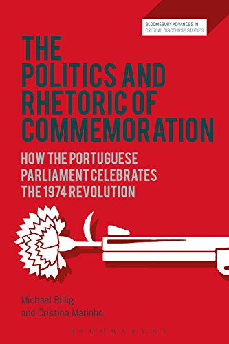 Stock image for The Politics and Rhetoric of Commemoration: How the Portuguese parliament celebrates the 1974 Revolution (Bloomsbury Advances in Critical Discourse Studies) [Paperback] Billig, Michael; Marinho, Cristina; Machin, David; Richardson, John and Krzyzanowski, Michal for sale by The Compleat Scholar