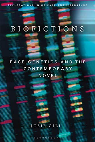 Stock image for Biofictions: Race, Genetics and the Contemporary Novel (Explorations in Science and Literature) for sale by Taos Books