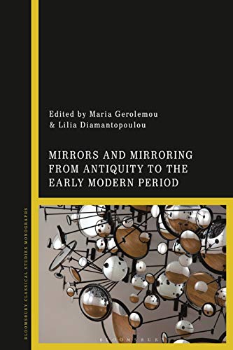 Stock image for Mirrors and Mirroring from Antiquity to the Early Modern Period for sale by Daedalus Books