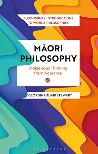 Stock image for Maori Philosophy: Indigenous Thinking from Aotearoa (Bloomsbury Introductions to World Philosophies) for sale by Ergodebooks