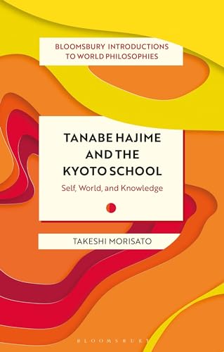 Beispielbild fr Tanabe Hajime and the Kyoto School: Self, World, and Knowledge zum Verkauf von Revaluation Books