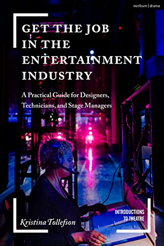 

Get the Job in the Entertainment Industry : A Practical Guide for Designers, Technicians, and Stage Managers
