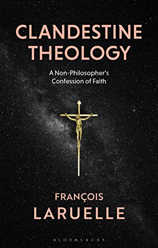 Beispielbild fr Clandestine Theology: A Non-Philosopher's Confession of Faith zum Verkauf von ThriftBooks-Atlanta