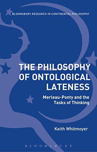 Stock image for The Philosophy of Ontological Lateness MerleauPonty and the Tasks of Thinking Bloomsbury Studies in Continental Philosophy for sale by PBShop.store US