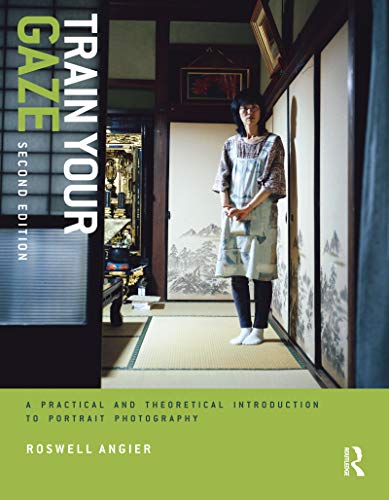 9781350107847: Train Your Gaze: A Practical and Theoretical Introduction to Portrait Photography