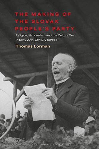 The Making of the Slovak People?s Party: Religion, Nationalism and the Culture War in Early 20th-Century Europe (International Library of Twentieth Century History) - Lorman, Thomas