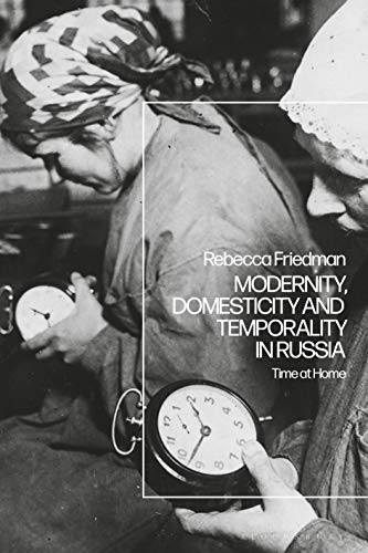 Beispielbild fr Modernity, Domesticity and Temporality in Russia: Time at Home zum Verkauf von AwesomeBooks