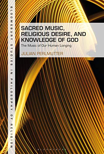 Stock image for Sacred Music, Religious Desire and Knowledge of God The Music of Our Human Longing for sale by Michener & Rutledge Booksellers, Inc.