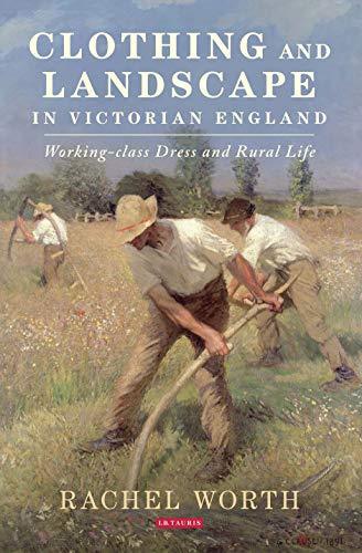 Beispielbild fr Clothing and Landscape in Victorian England: Working-Class Dress and Rural Life zum Verkauf von Chiron Media