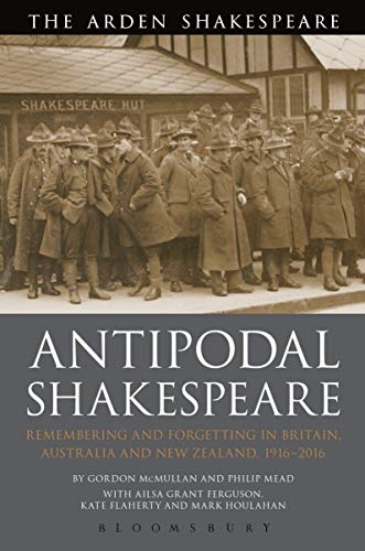 Beispielbild fr Antipodal Shakespeare: Remembering and Forgetting in Britain, Australia and New Zealand, 1916 - 2016 zum Verkauf von Monster Bookshop