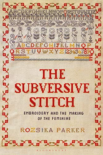 9781350132290: The Subversive Stitch: Embroidery and the Making of the Feminine