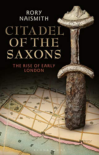 Stock image for Citadel of the Saxons: The Rise of Early London for sale by Dorothy Meyer - Bookseller