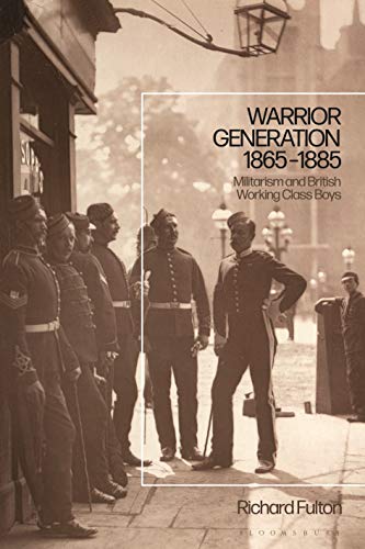 Beispielbild fr Warrior Generation 1865-1885: Militarism and British Working Class Boys zum Verkauf von WorldofBooks