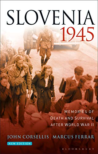 

Slovenia 1945: Memories of Death and Survival After World War II (Bloomsbury Ethics, 6)