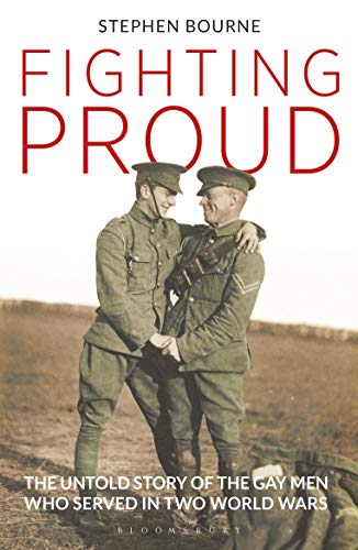 Beispielbild fr Fighting Proud: The Untold Story of the Gay Men Who Served in Two World Wars zum Verkauf von WorldofBooks