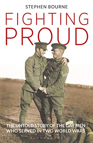 Stock image for Fighting Proud: The Untold Story of the Gay Men Who Served in Two World Wars for sale by WorldofBooks