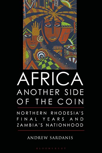 Beispielbild fr Africa, Another Side of the Coin: Northern Rhodesia's Final Years and Zambia's Nationhood zum Verkauf von Ammareal