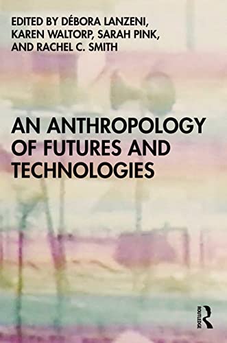 9781350144910: An Anthropology of Futures and Technologies