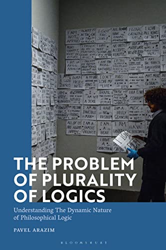 Immagine dell'editore per The Problem of Plurality of Logics: Understanding the Dynamic Nature of Philosophical Logic venduto da Ria Christie Collections